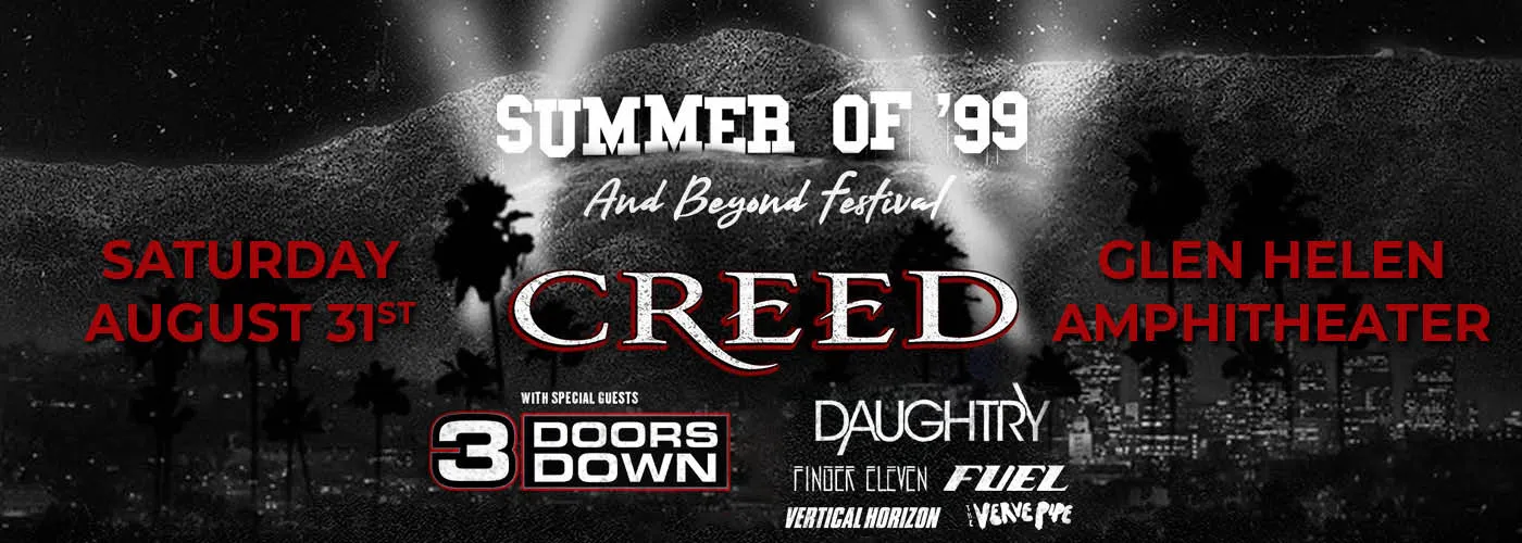 Creed: Summer of ’99 and Beyond Festival with 3 Doors Down, Daughtry, Finger Eleven, Fuel, Vertical Horizon and the Verve Pipe.